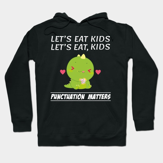 Funny Let's Eat Kids Punctuation Dinosaur Matters Grammar Hoodie by Daily Design